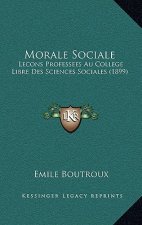 Morale Sociale: Lecons Professees Au College Libre Des Sciences Sociales (1899)