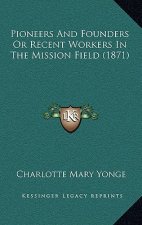 Pioneers And Founders Or Recent Workers In The Mission Field (1871)