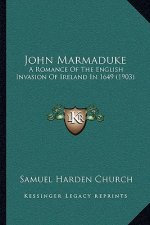 John Marmaduke: A Romance Of The English Invasion Of Ireland In 1649 (1903)