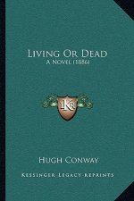 Living Or Dead: A Novel (1886)