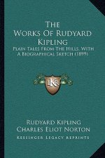 The Works Of Rudyard Kipling: Plain Tales From The Hills, With A Biographical Sketch (1899)