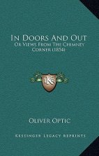 In Doors And Out: Or Views From The Chimney Corner (1854)
