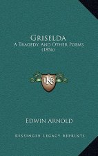 Griselda: A Tragedy, And Other Poems (1856)