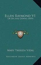 Ellen Raymond V1: Or Ups And Downs (1859)