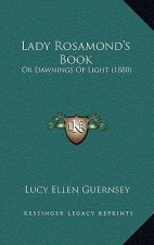 Lady Rosamond's Book: Or Dawnings Of Light (1880)