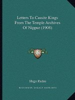 Letters To Cassite Kings From The Temple Archives Of Nippur (1908)