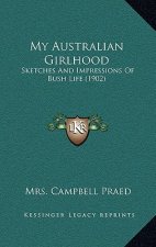 My Australian Girlhood: Sketches And Impressions Of Bush Life (1902)