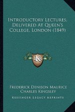 Introductory Lectures, Delivered At Queen's College, London (1849)