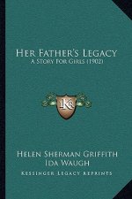 Her Father's Legacy: A Story For Girls (1902)