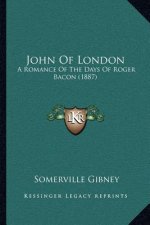 John Of London: A Romance Of The Days Of Roger Bacon (1887)