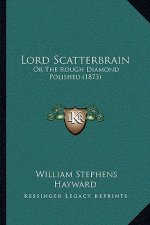 Lord Scatterbrain: Or The Rough Diamond Polished (1873)