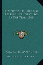 Key-Notes Of The First Lessons For Every Day In The Year (1869)