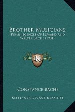 Brother Musicians: Reminiscences Of Edward And Walter Bache (1901)