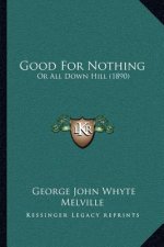 Good For Nothing: Or All Down Hill (1890)