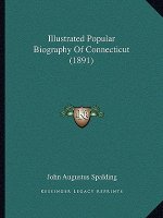 Illustrated Popular Biography Of Connecticut (1891)