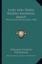 Lives And Deeds Worth Knowing About: With Other Miscellanies (1870)