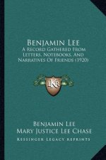 Benjamin Lee: A Record Gathered From Letters, Notebooks, And Narratives Of Friends (1920)