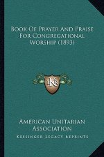 Book Of Prayer And Praise For Congregational Worship (1893)