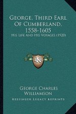 George, Third Earl Of Cumberland, 1558-1605: His Life And His Voyages (1920)