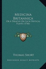 Medicina Britannica: Or A Treatise On Such Physical Plants (1746)