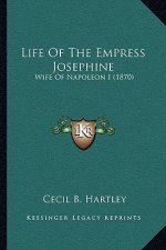 Life Of The Empress Josephine: Wife Of Napoleon I (1870)