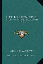 Left To Themselves: A Boy's Adventures In Australia (1878)