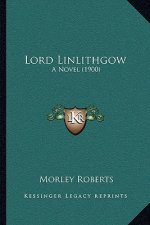 Lord Linlithgow: A Novel (1900)