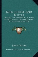 Milk, Cheese, And Butter: A Practical Handbook On Their Properties And The Processes Of Their Production (1894)