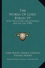 The Works of Lord Byron V9: With His Letters and Journals, and His Life (1900)