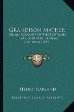 Grandison Mather: Or An Account Of The Fortunes Of Mr. And Mrs. Thomas Gardiner (1889)