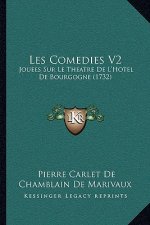 Les Comedies V2: Jouees Sur Le Theatre De L'Hotel De Bourgogne (1732)