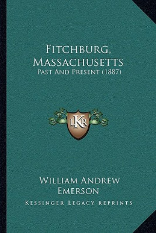 Fitchburg, Massachusetts: Past And Present (1887)