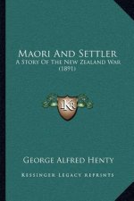 Maori And Settler: A Story Of The New Zealand War (1891)