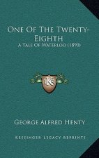 One Of The Twenty-Eighth: A Tale Of Waterloo (1890)