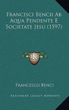 Francisci Bencii Ab Aqua Pendente E Societate Jesu (1597)
