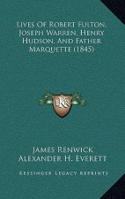 Lives Of Robert Fulton, Joseph Warren, Henry Hudson, And Father Marquette (1845)