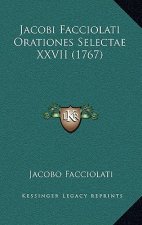 Jacobi Facciolati Orationes Selectae XXVII (1767)