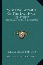 Working Women Of The Last Half Century: The Lesson Of Their Lives (1854)