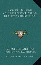 Cornelii Jansenii Yprensis Episcopi Systema De Gratia Christi (1755)