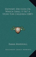 Daphne's Decision Or Which Shall It Be? A Story For Children (1887)
