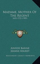 Madame, Mother Of The Regent: 1652-1722 (1909)