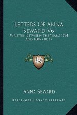 Letters Of Anna Seward V6: Written Between The Years 1784 And 1807 (1811)