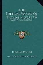 The Poetical Works of Thomas Moore V6: With a Memoir (1856)
