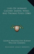 Lives Of Leonard Calvert, Samuel Ward, And Thomas Posey (1846)
