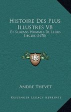 Histoire Des Plus Illustres V8: Et Scavans Hommes De Leurs Siecles (1670)