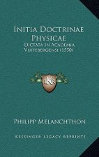 Initia Doctrinae Physicae: Dictata In Academia Vuitebergensi (1550)