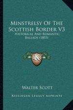 Minstrelsy of the Scottish Border V3: Historical and Romantic Ballads (1803)