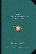 Dixie: Or Southern Scenes And Sketches (1895)