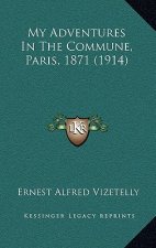 My Adventures In The Commune, Paris, 1871 (1914)