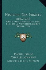 Histoire Des Pirates Anglois: Depuis Leur Etablissement Dans L'Isle De La Providence, Jusqu'a Present (1726)